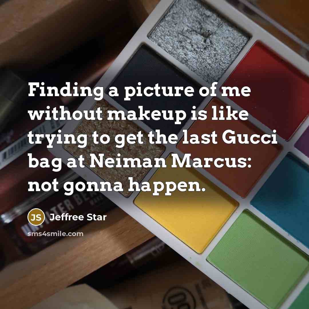 “Finding a picture of me without makeup is like trying…” quote by Jeffree Star