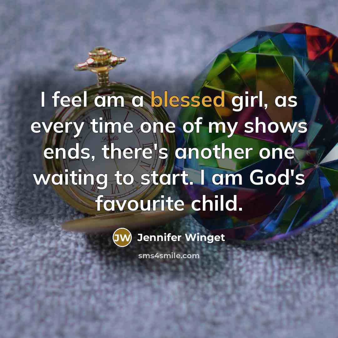 “I feel am a blessed girl, as every time one…” quote by Jennifer Winget