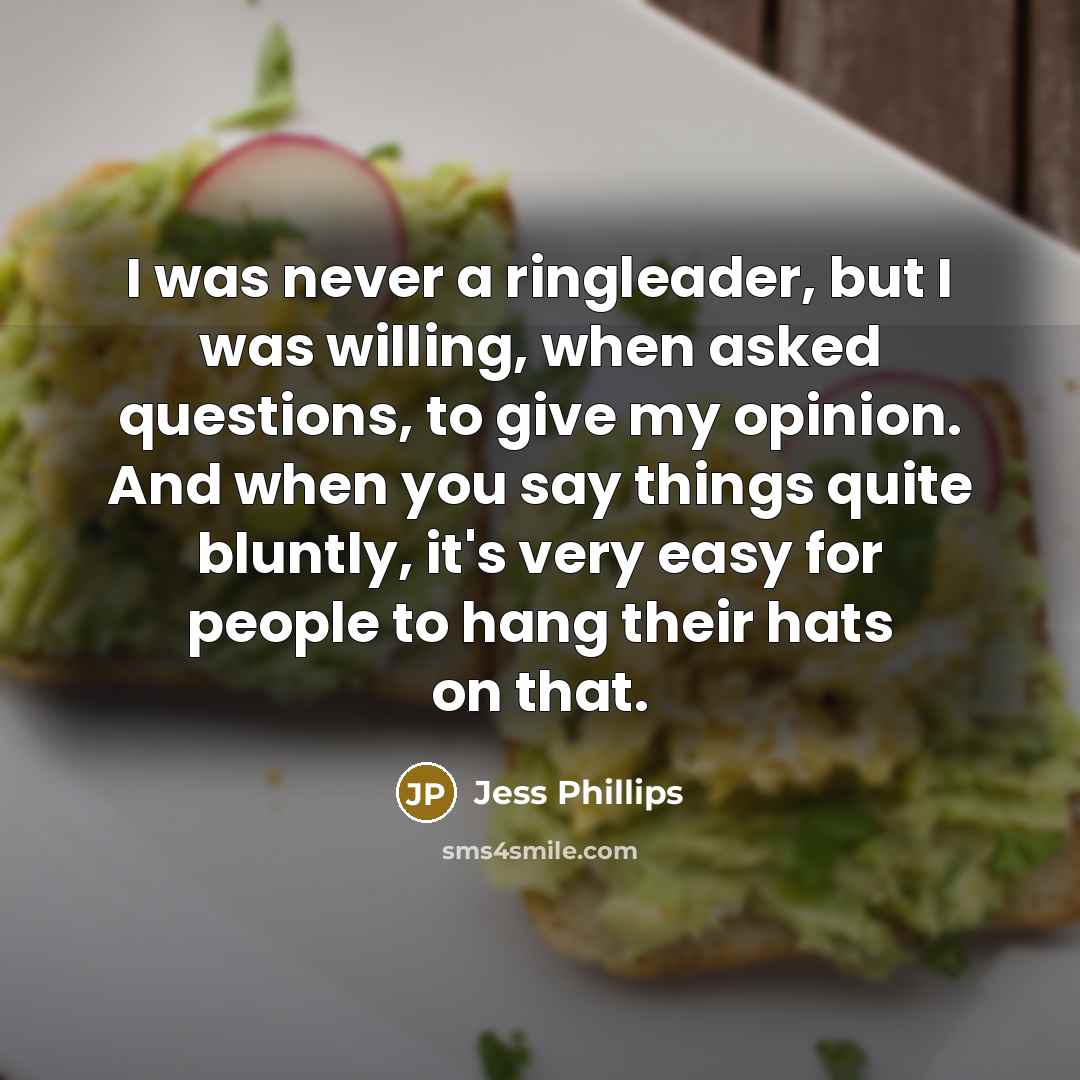 “I was never a ringleader, but I was willing, when…” quote by Jess Phillips