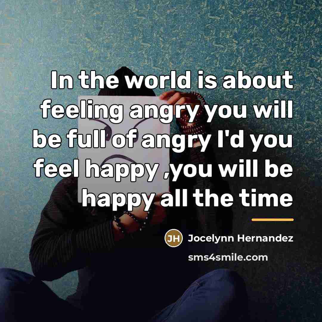“In the world is about feeling angry you will be…” quote by Jocelynn Hernandez