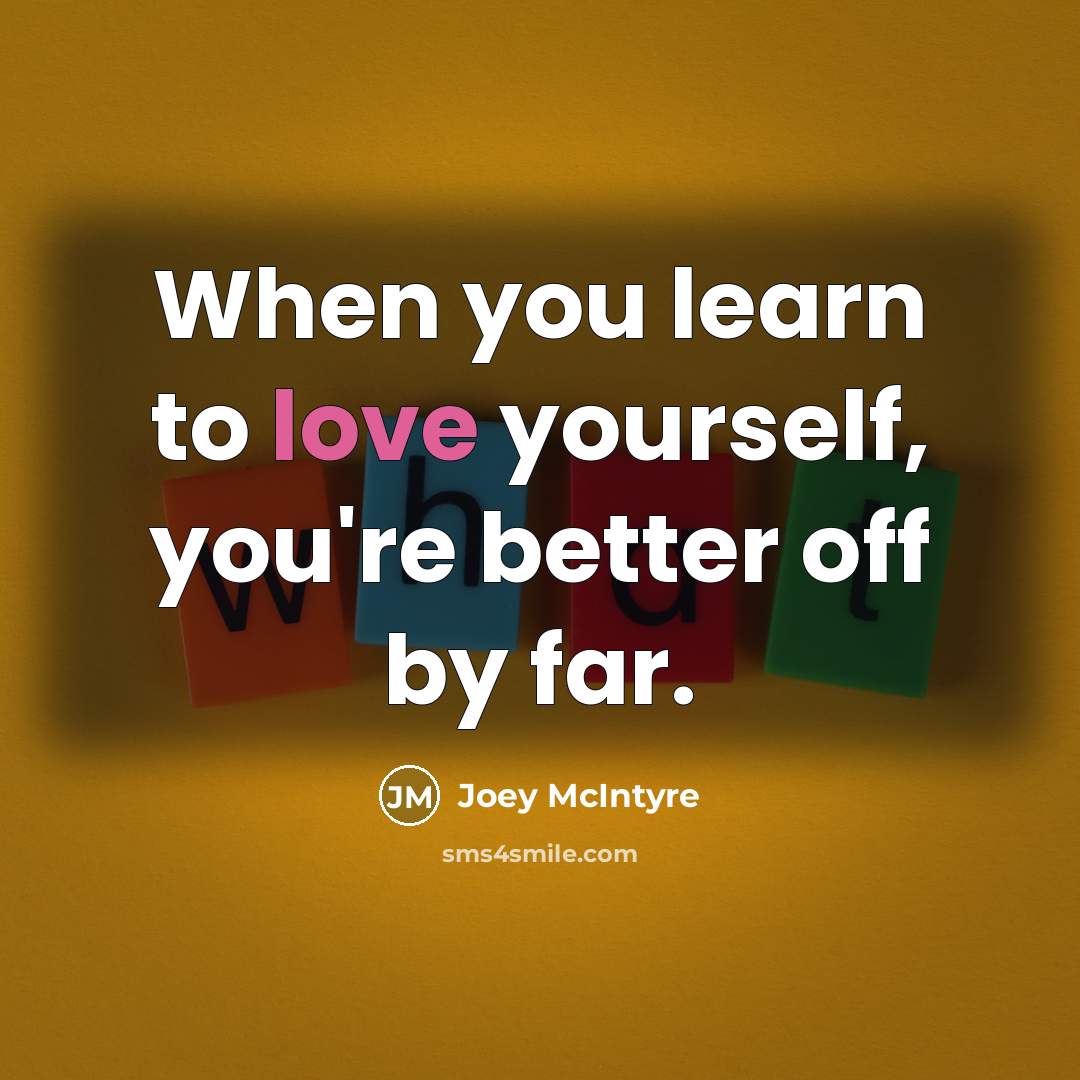 “When you learn to love yourself, you're better off by…” quote by Joey McIntyre