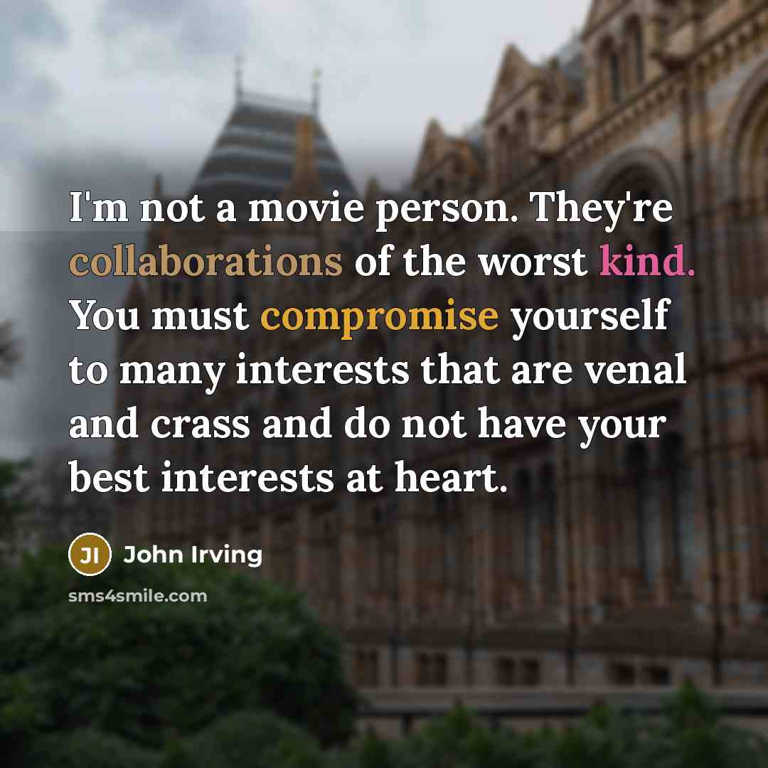 “I'm not a movie person. They're collaborations of the worst…” quote by John Irving
