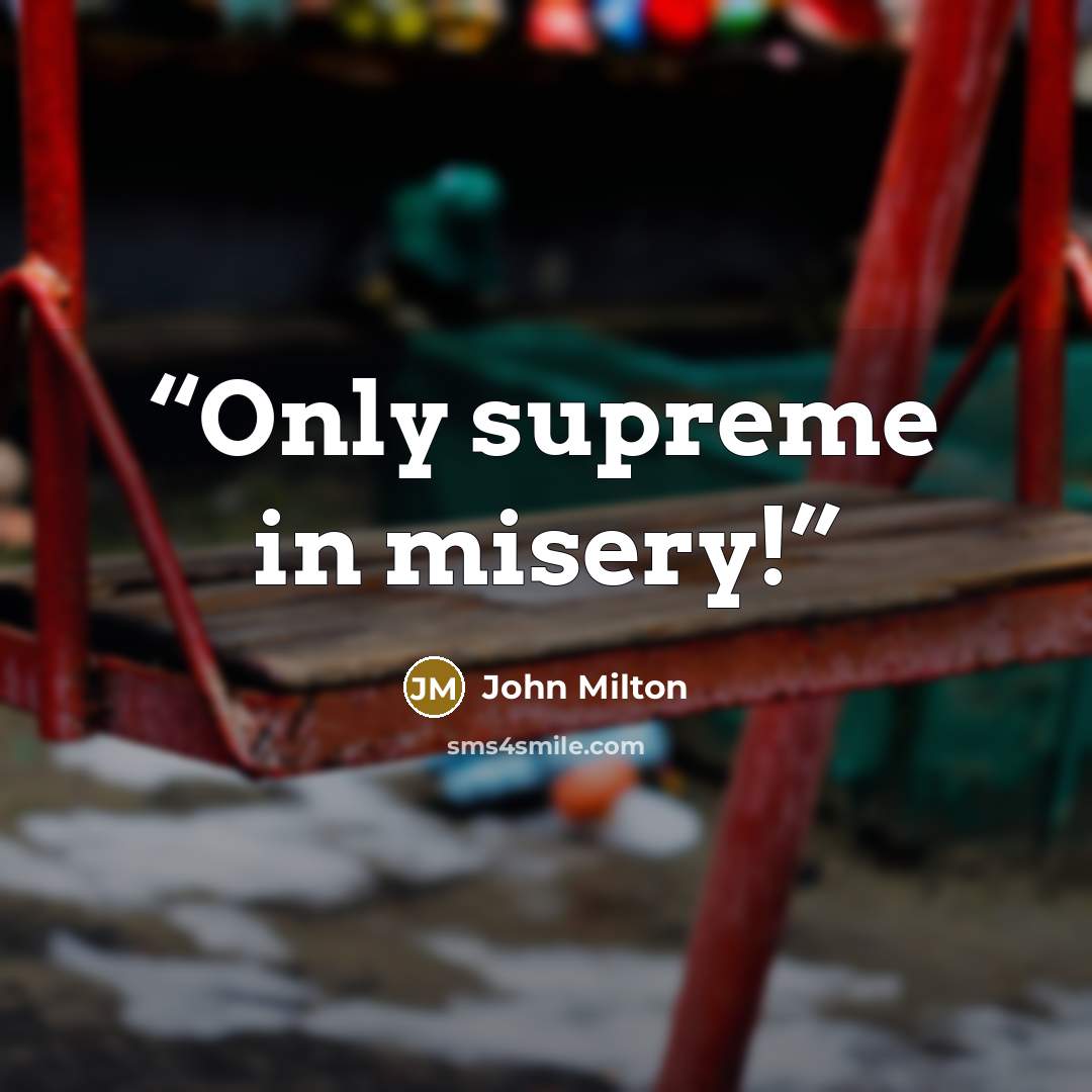 “Only supreme in misery!” quote by John Milton