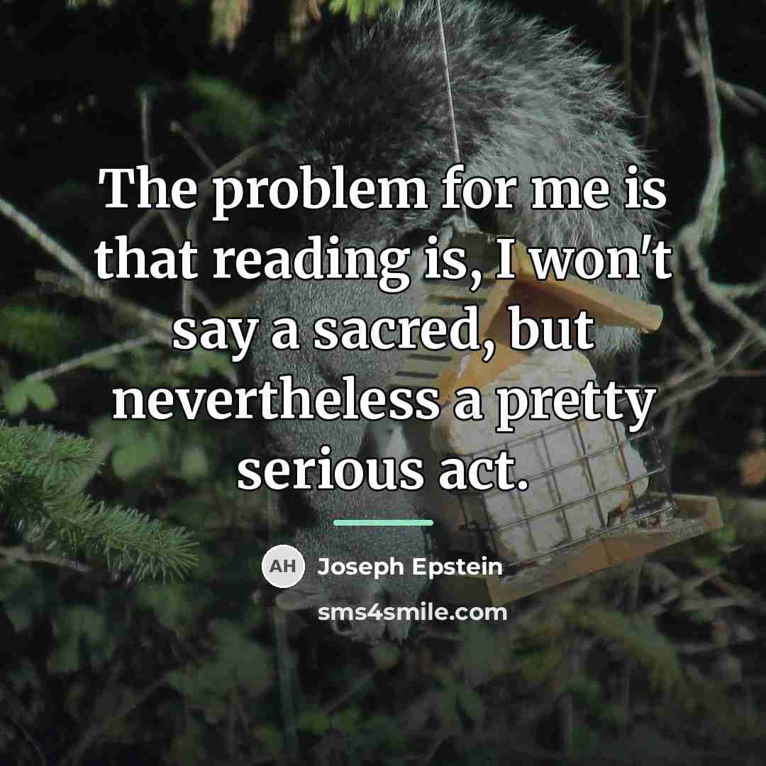 “The problem for me is that reading is, I won't…” quote by Joseph Epstein