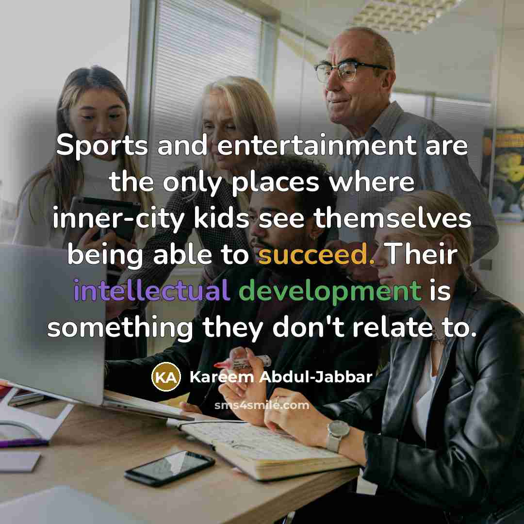 “Sports and entertainment are the only places where inner-city kids…” quote by Kareem Abdul-Jabbar