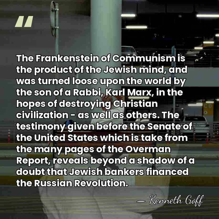 The Frankenstein of Communism is the product of the Jewish mind, and&hellip; - Kenneth Goff