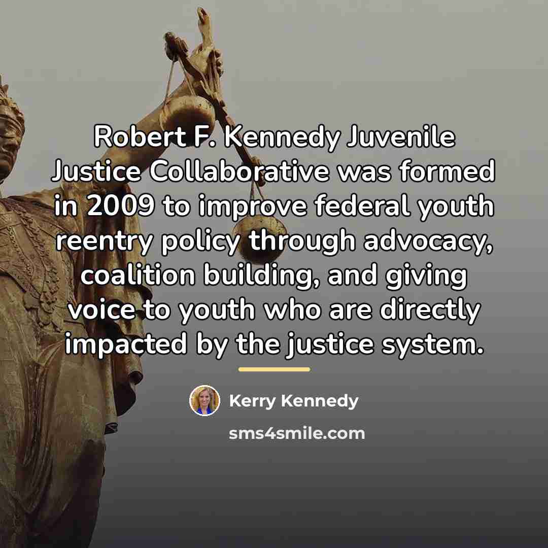 “Robert F. Kennedy Juvenile Justice Collaborative was formed in 2009…” quote by Kerry Kennedy