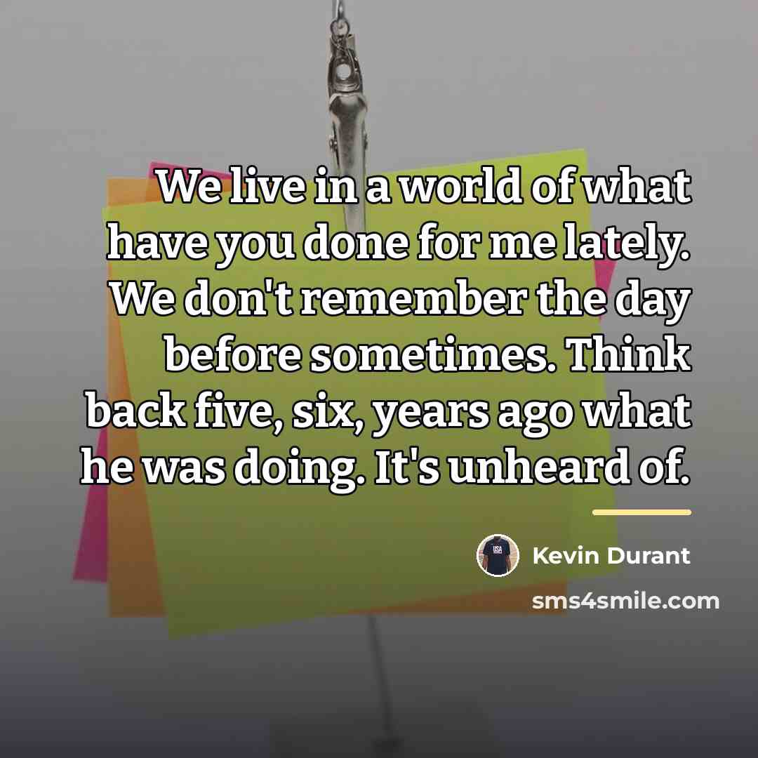 “We live in a world of what have you done…” quote by Kevin Durant