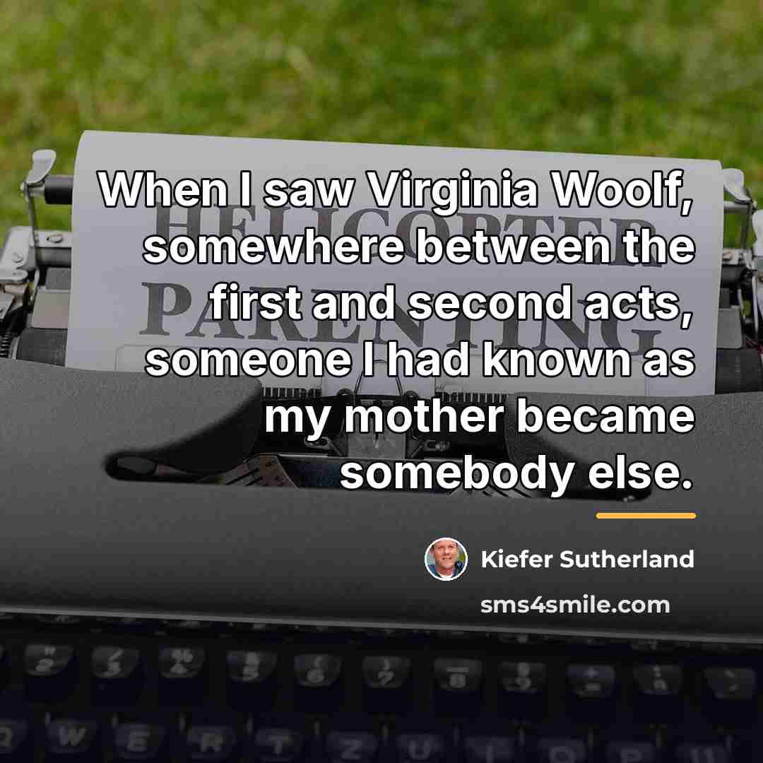 “When I saw Virginia Woolf, somewhere between the first and…” quote by Kiefer Sutherland