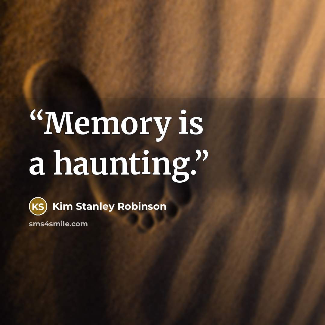 “Memory is a haunting.” quote by Kim Stanley Robinson