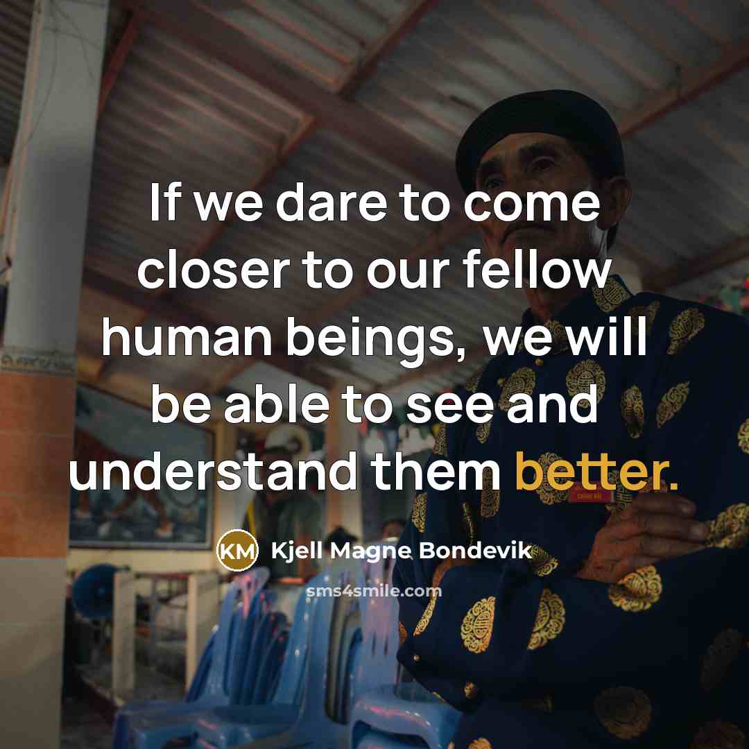“If we dare to come closer to our fellow human…” quote by Kjell Magne Bondevik
