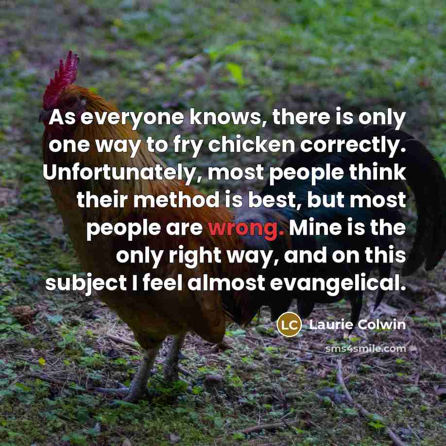 “As everyone knows, there is only one way to fry…” quote by Laurie Colwin