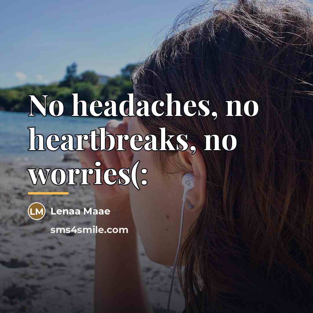 “No headaches, no heartbreaks, no worries(:…” quote by Lenaa Maae