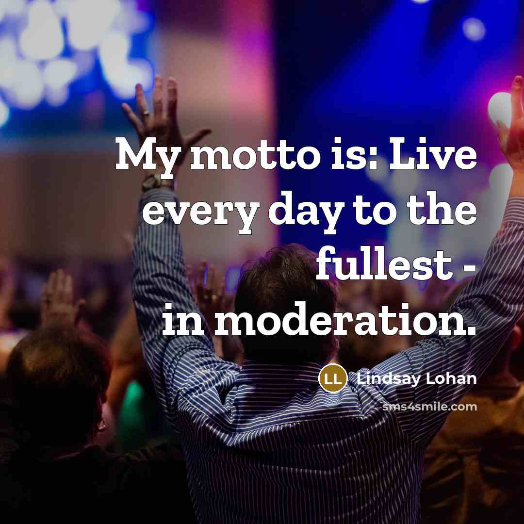 “My motto is: Live every day to the fullest -…” quote by Lindsay Lohan
