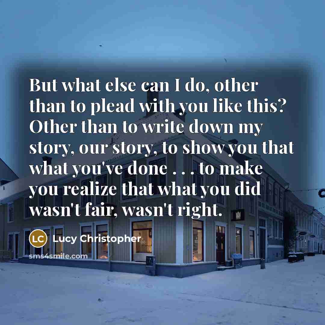 “But what else can I do, other than to plead…” quote by Lucy Christopher