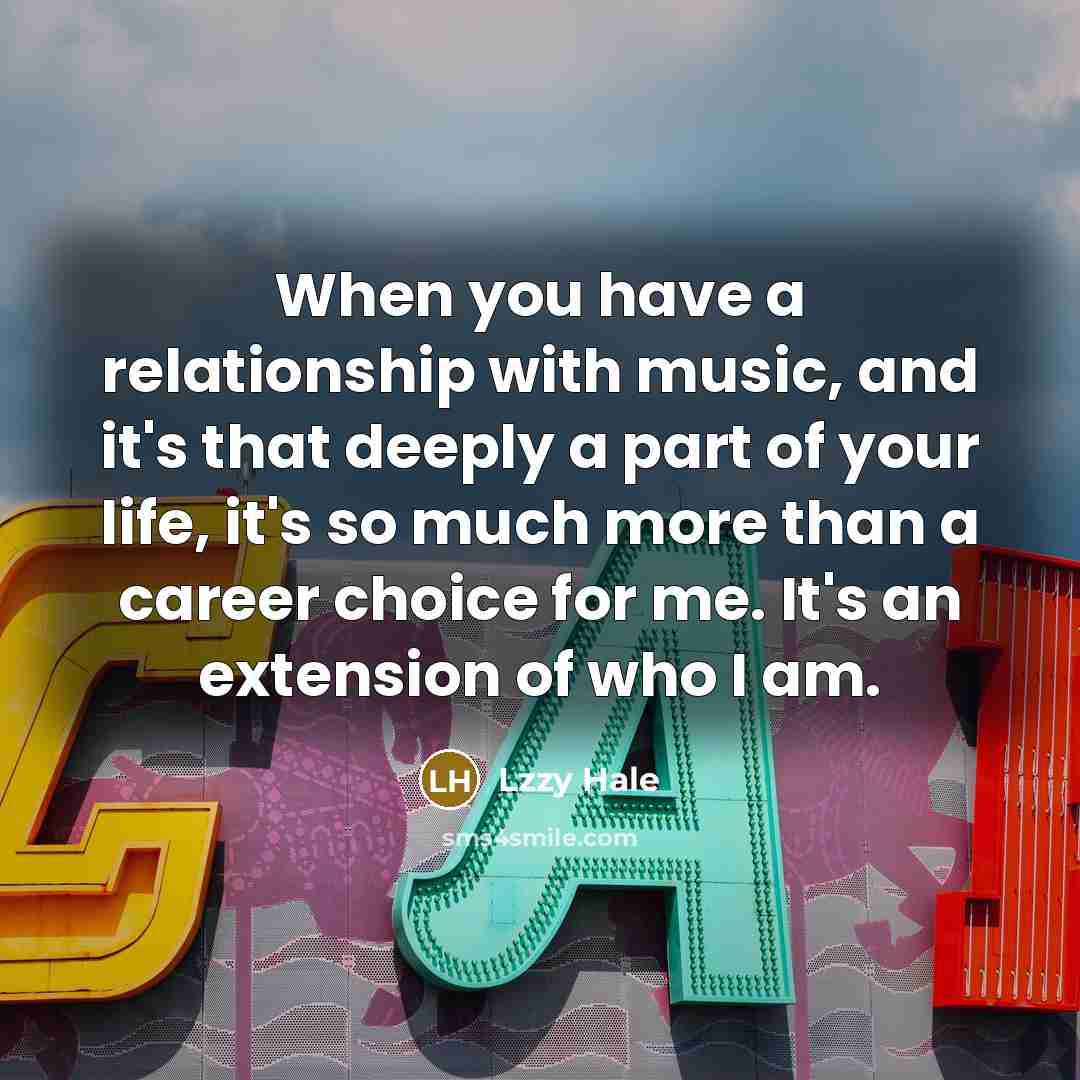“When you have a relationship with music, and it's that…” quote by Lzzy Hale