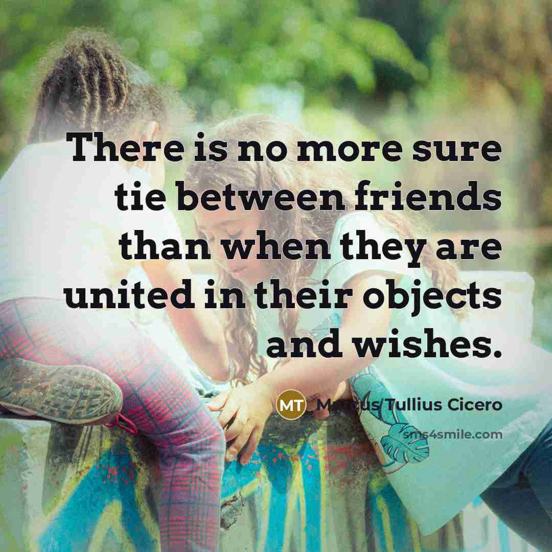 “There is no more sure tie between friends than when…” quote by Marcus Tullius Cicero