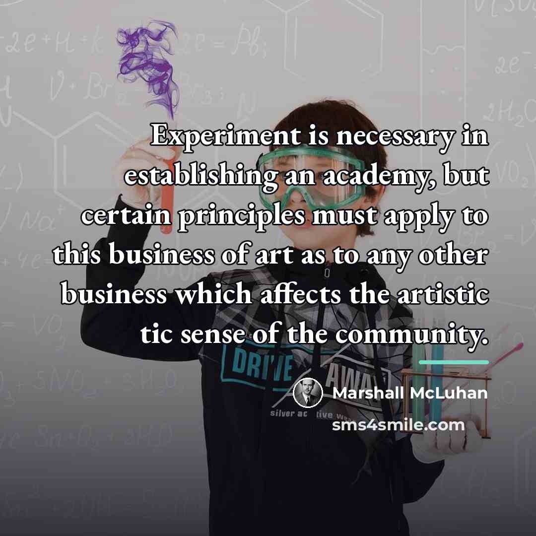 “Experiment is necessary in establishing an academy, but certain principles…” quote by Marshall McLuhan