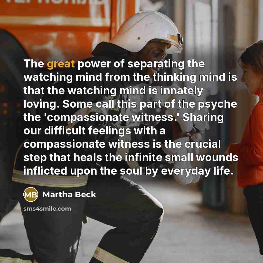 “The great power of separating the watching mind from the…” quote by Martha Beck