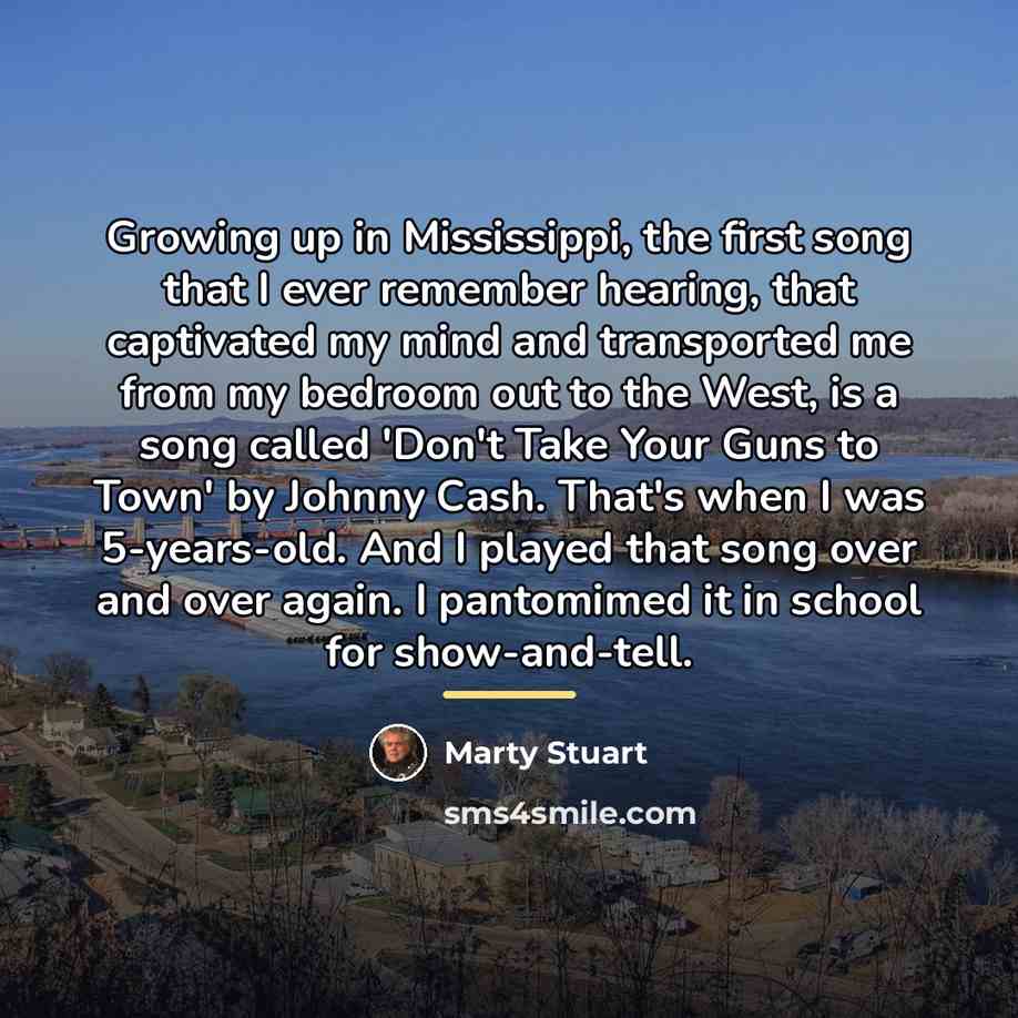“Growing up in Mississippi, the first song that I ever…” quote by Marty Stuart