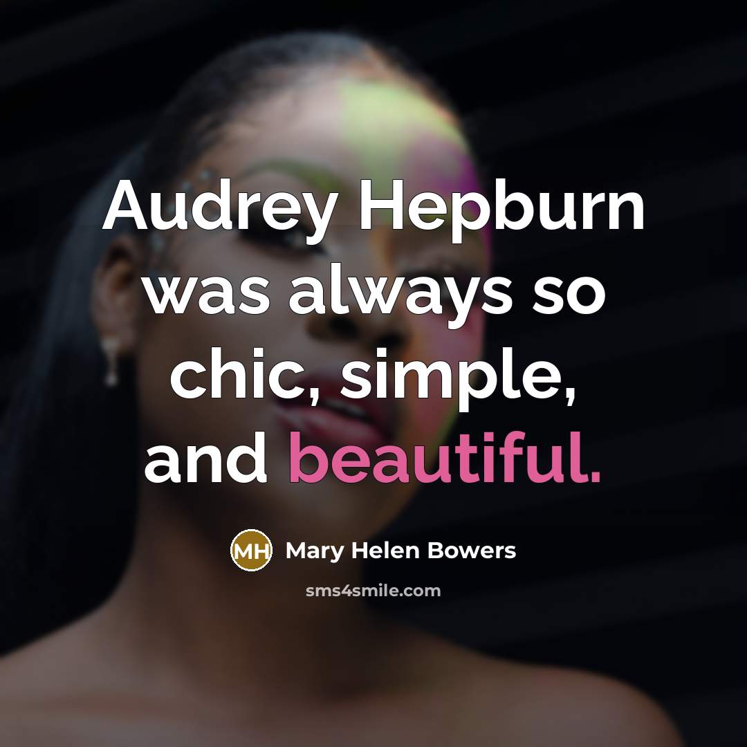 “Audrey Hepburn was always so chic, simple, and beautiful.…” quote by Mary Helen Bowers