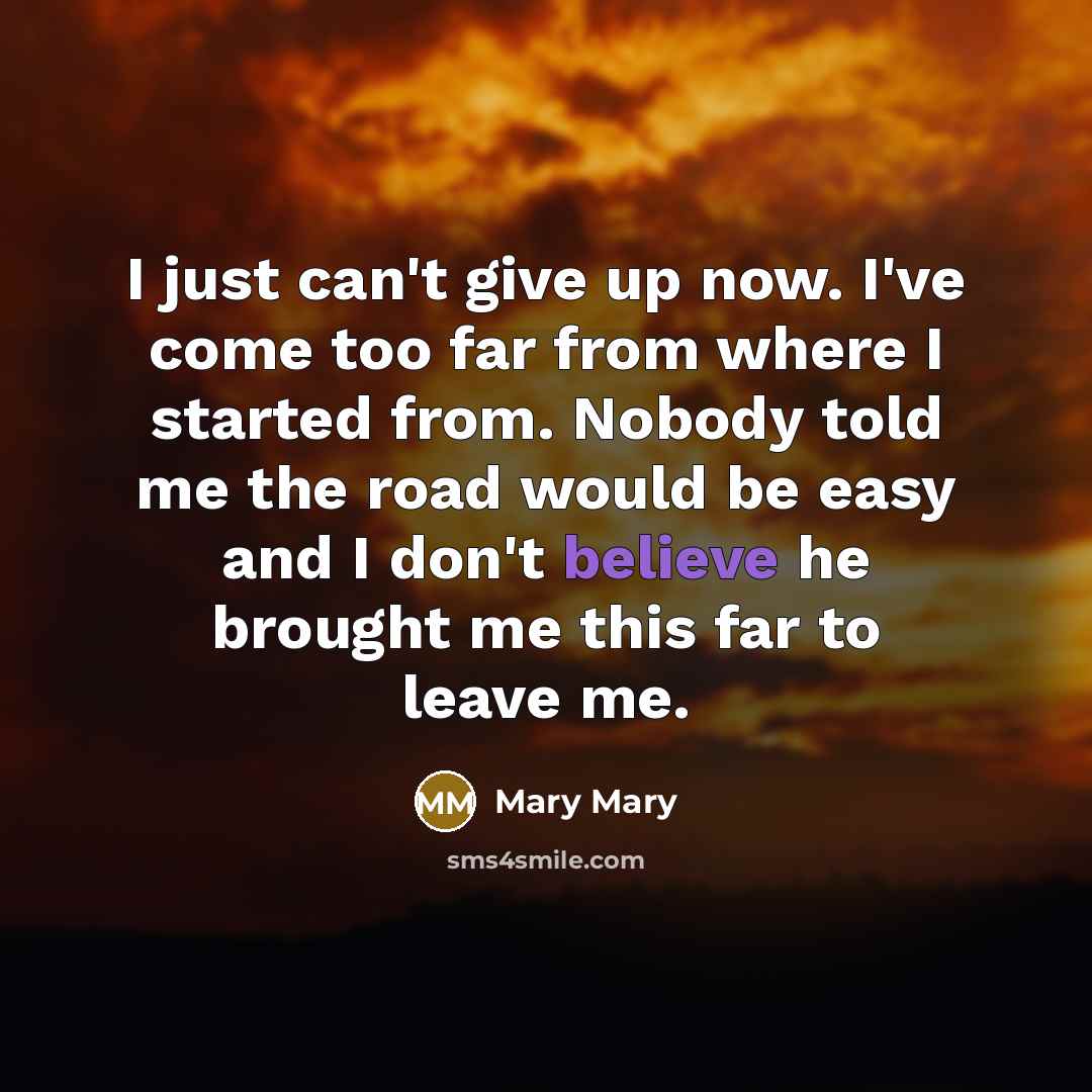 “I just can't give up now. I've come too far…” quote by Mary Mary