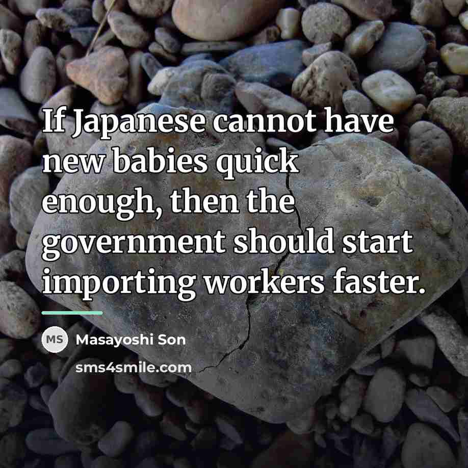 “If Japanese cannot have new babies quick enough, then the…” quote by Masayoshi Son