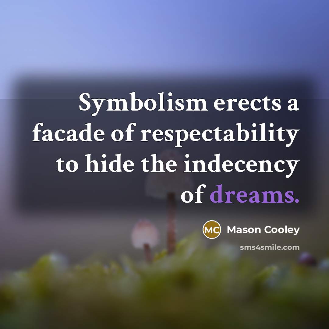 “Symbolism erects a facade of respectability to hide the indecency…” quote by Mason Cooley
