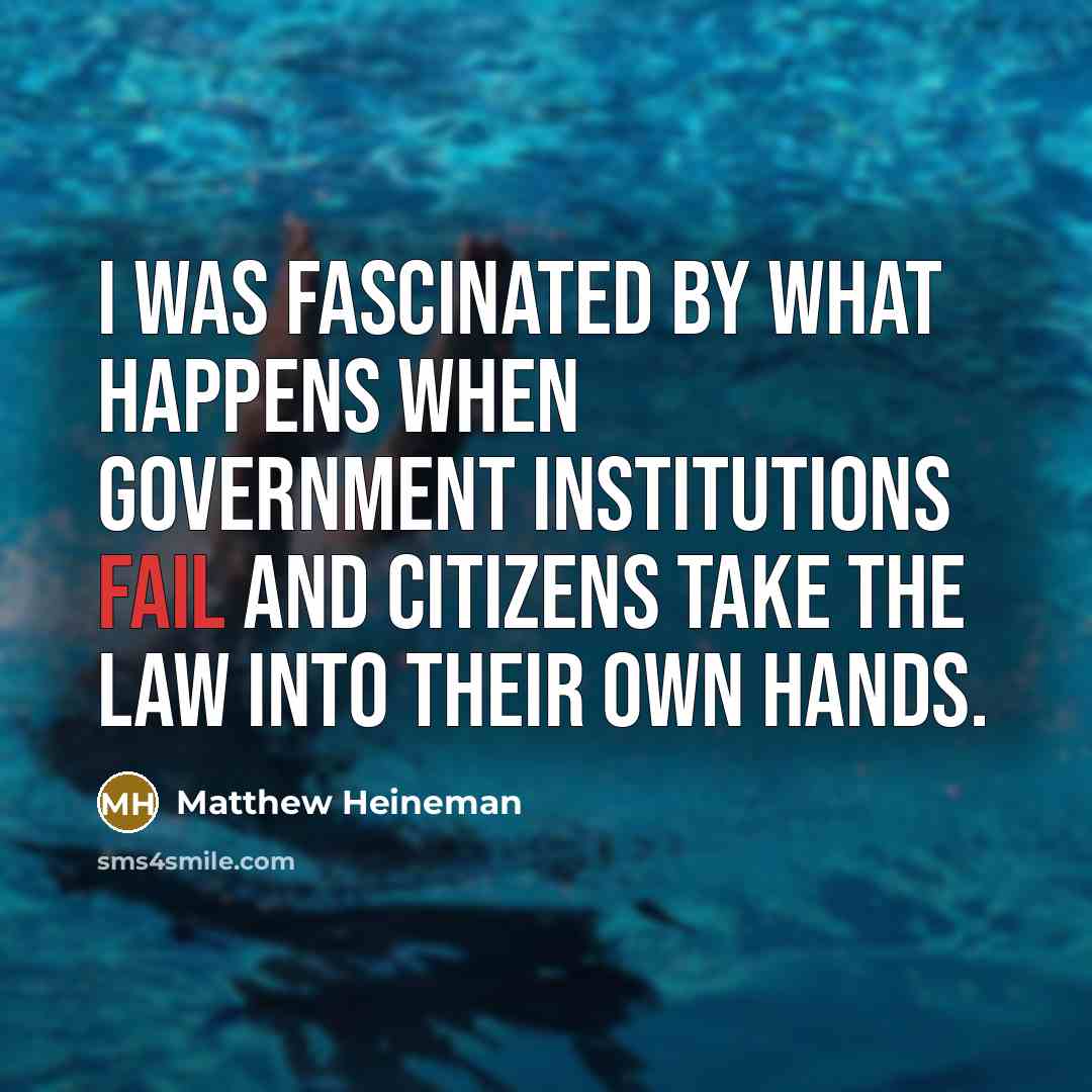 “I was fascinated by what happens when government institutions fail…” quote by Matthew Heineman