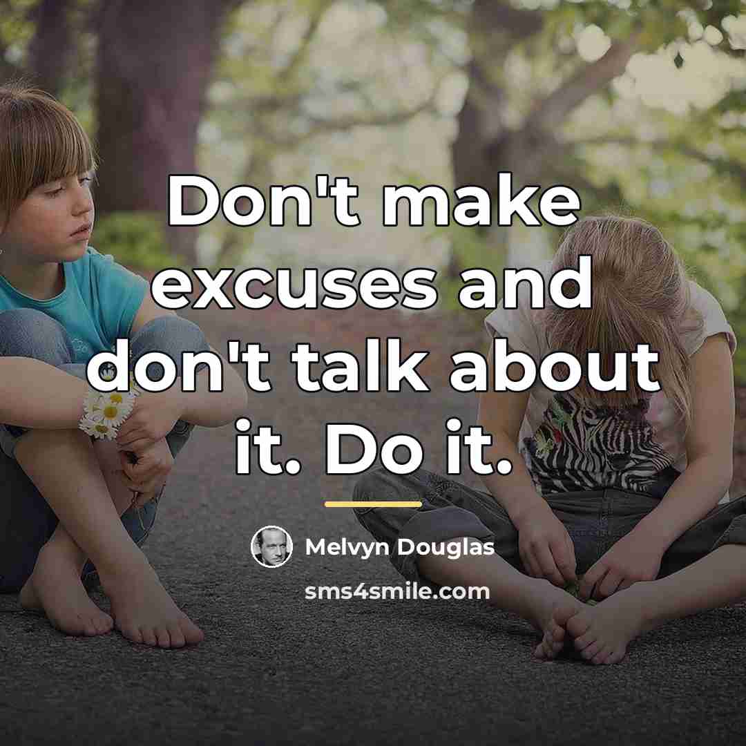 “Don't make excuses and don't talk about it. Do it.…” quote by Melvyn Douglas
