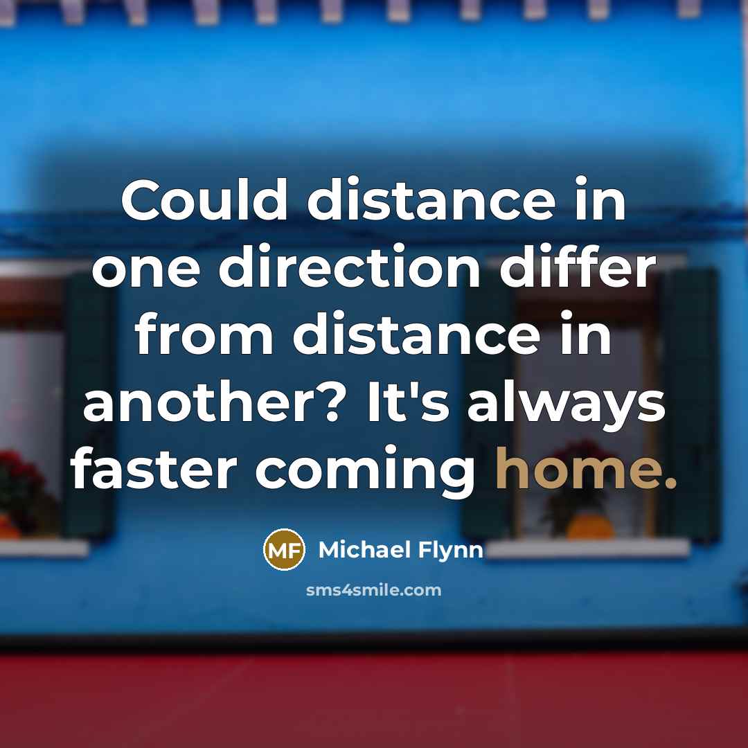 “Could distance in one direction differ from distance in another?…” quote by Michael Flynn