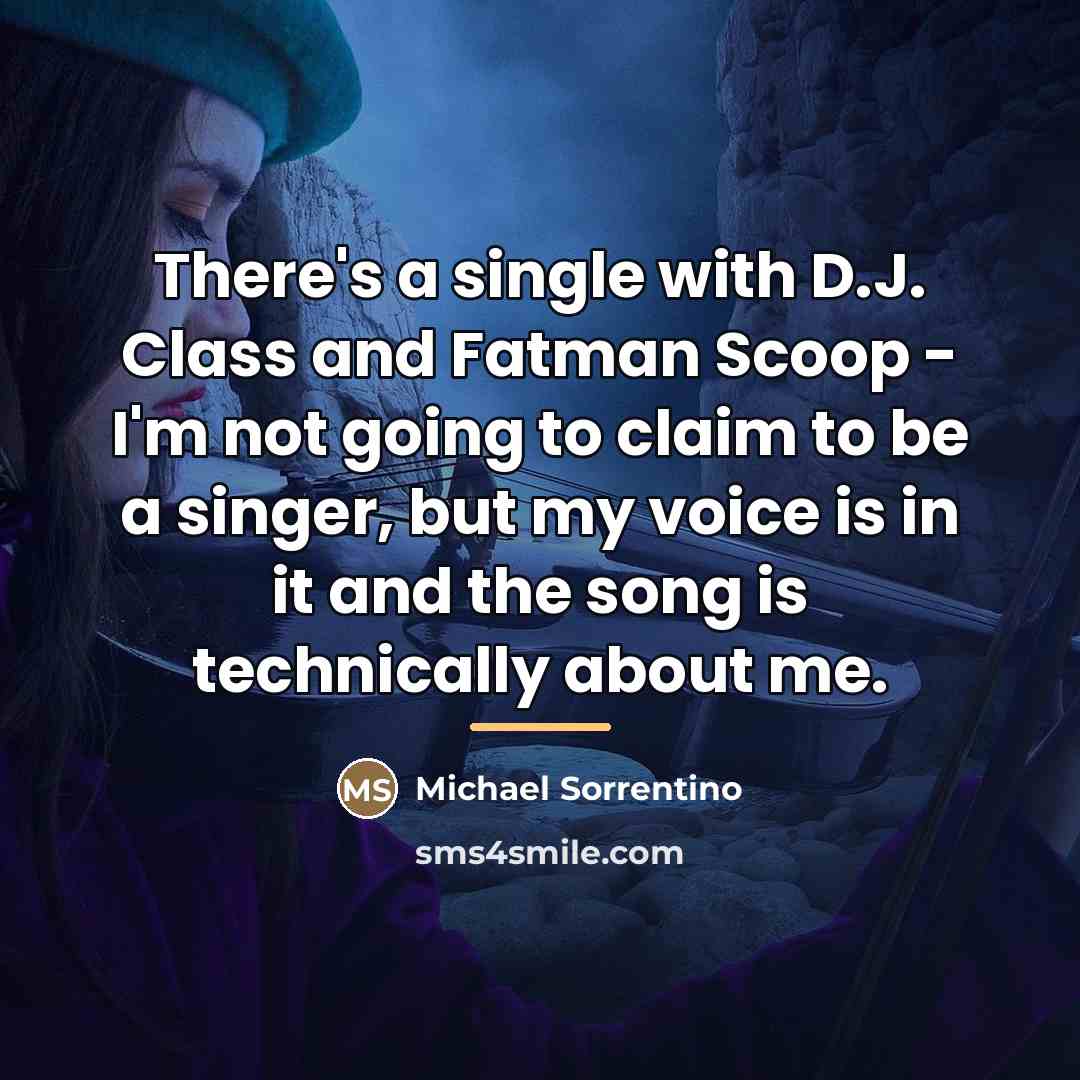 “There's a single with D.J. Class and Fatman Scoop -…” quote by Michael Sorrentino