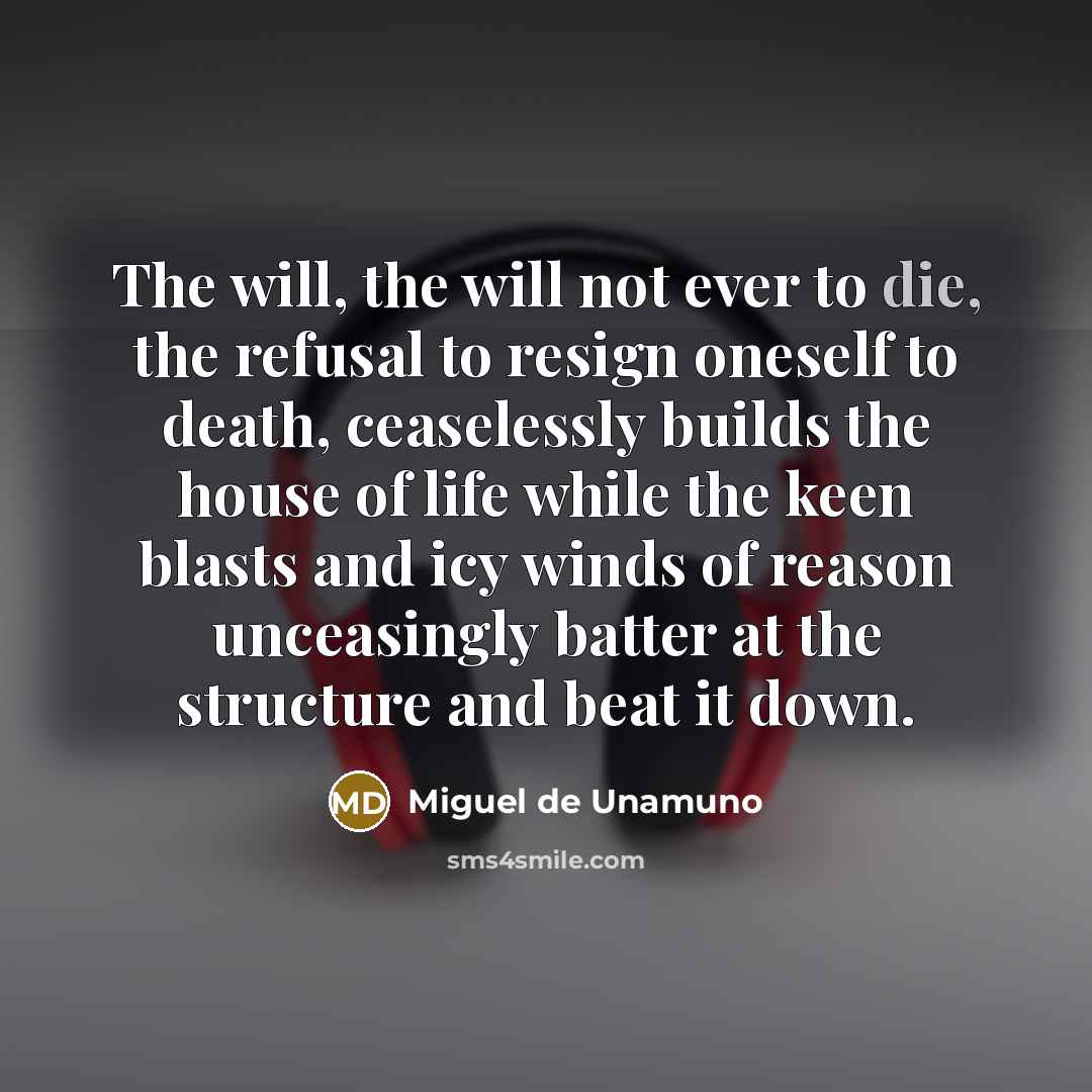 “The will, the will not ever to die, the refusal…” quote by Miguel de Unamuno