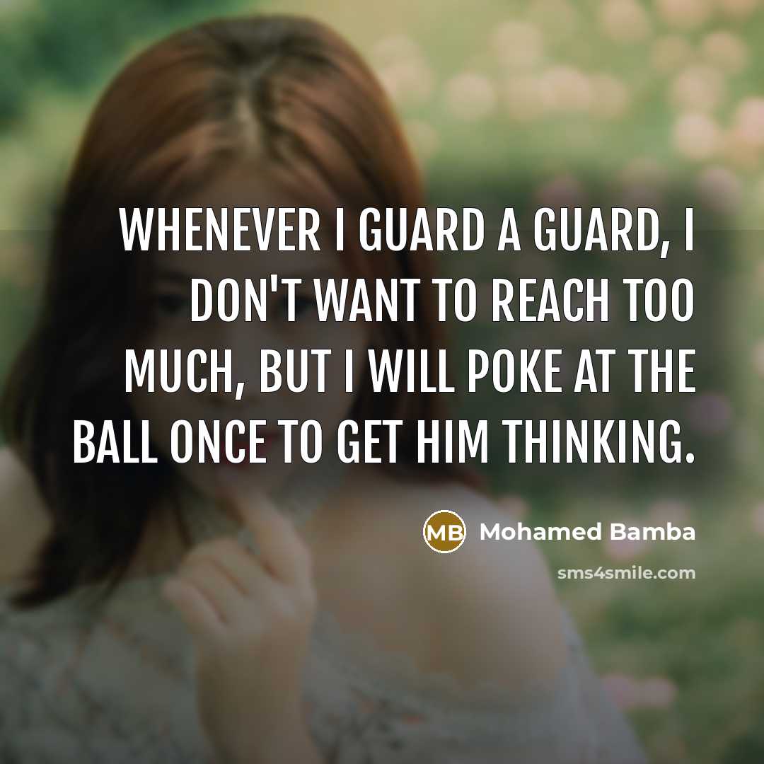 “Whenever I guard a guard, I don't want to reach…” quote by Mohamed Bamba