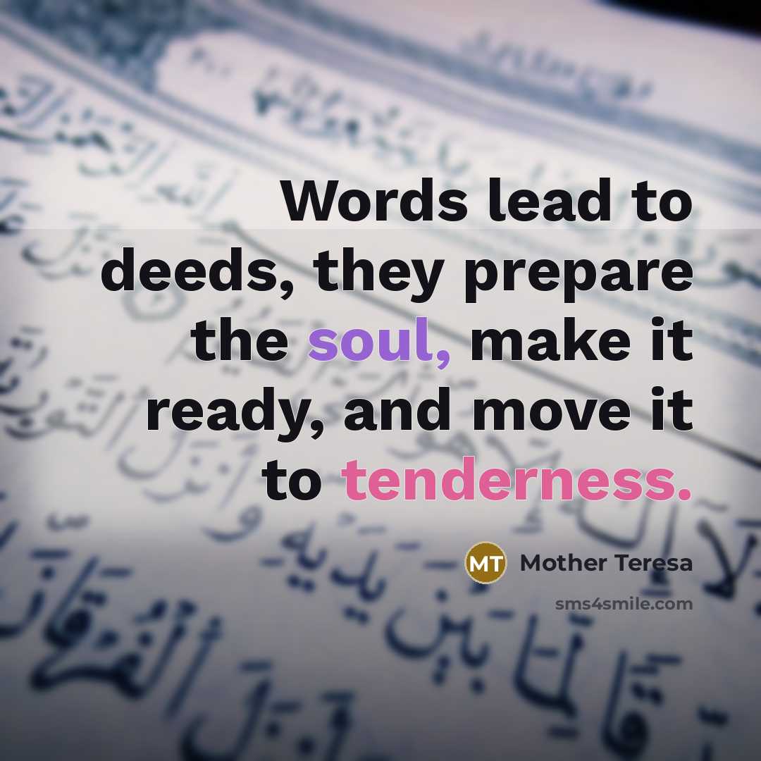 “Words lead to deeds, they prepare the soul, make it…” quote by Mother Teresa