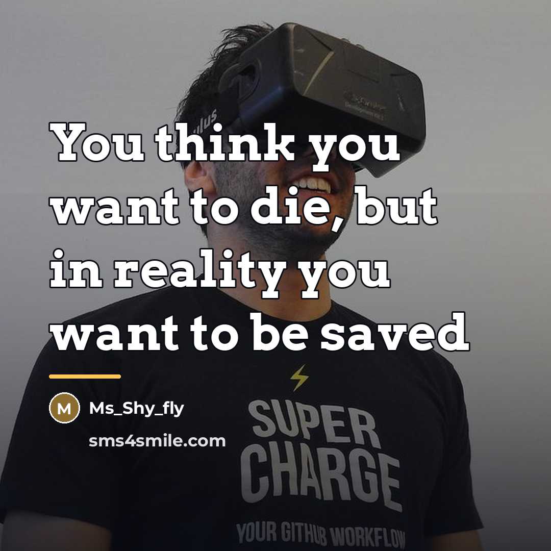 “You think you want to die, but in reality you…” quote by Ms_shy_fly