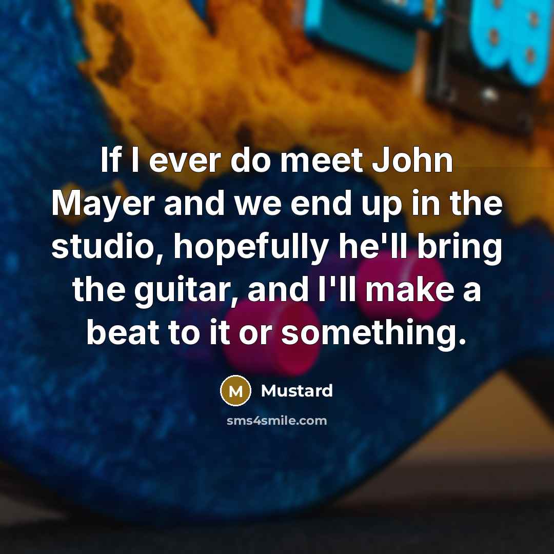 “If I ever do meet John Mayer and we end…” quote by Mustard