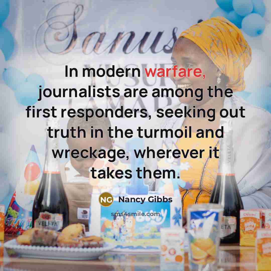 “In modern warfare, journalists are among the first responders, seeking…” quote by Nancy Gibbs