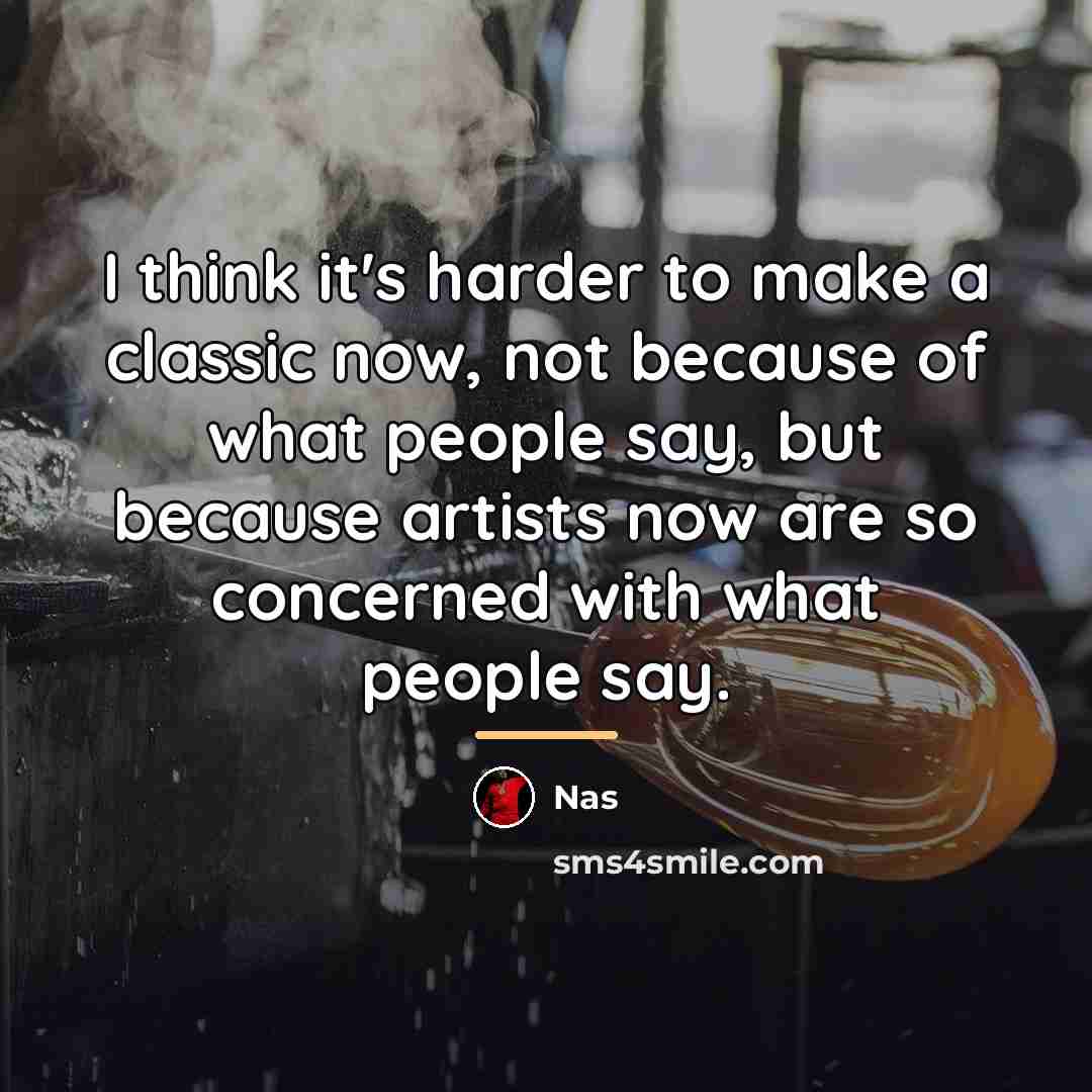 “I think it's harder to make a classic now, not…” quote by Nas
