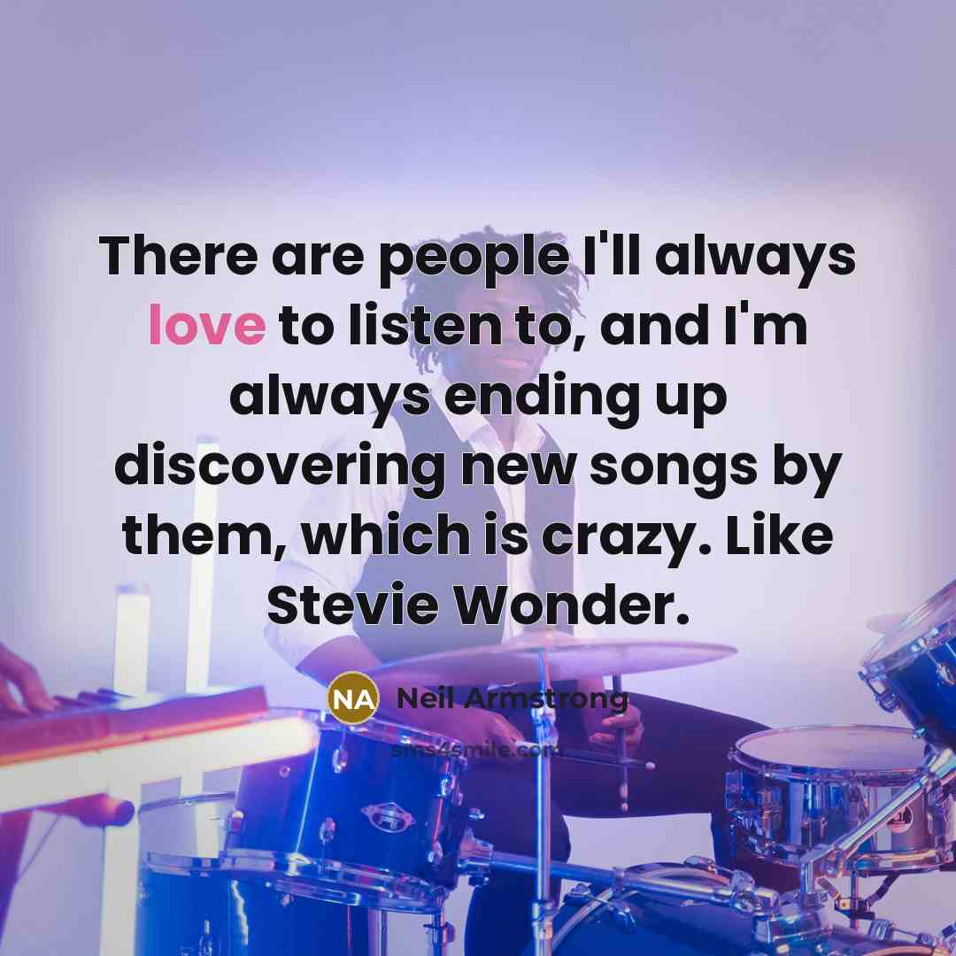 “There are people I'll always love to listen to, and…” quote by Neil Armstrong