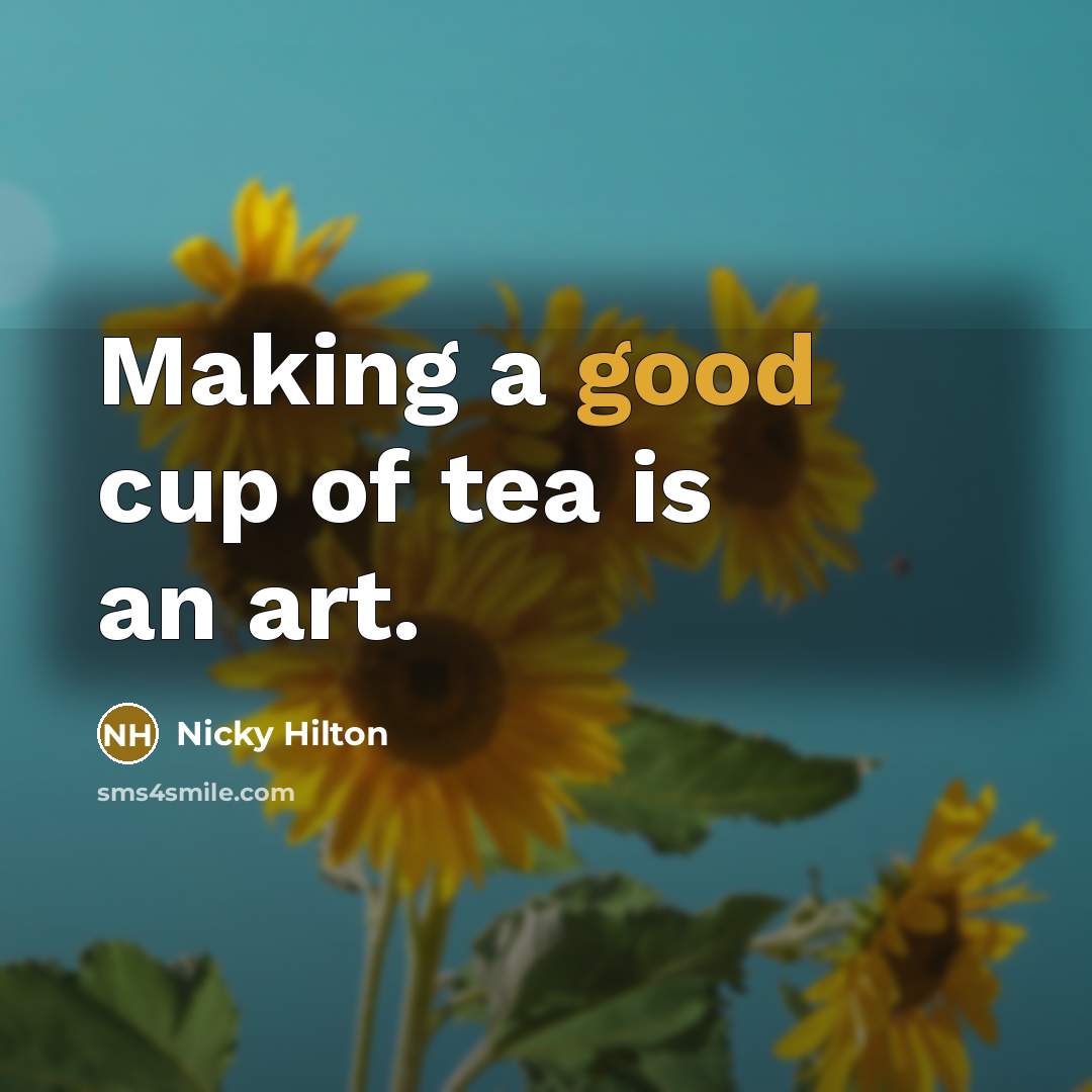“Making a good cup of tea is an art.…” quote by Nicky Hilton
