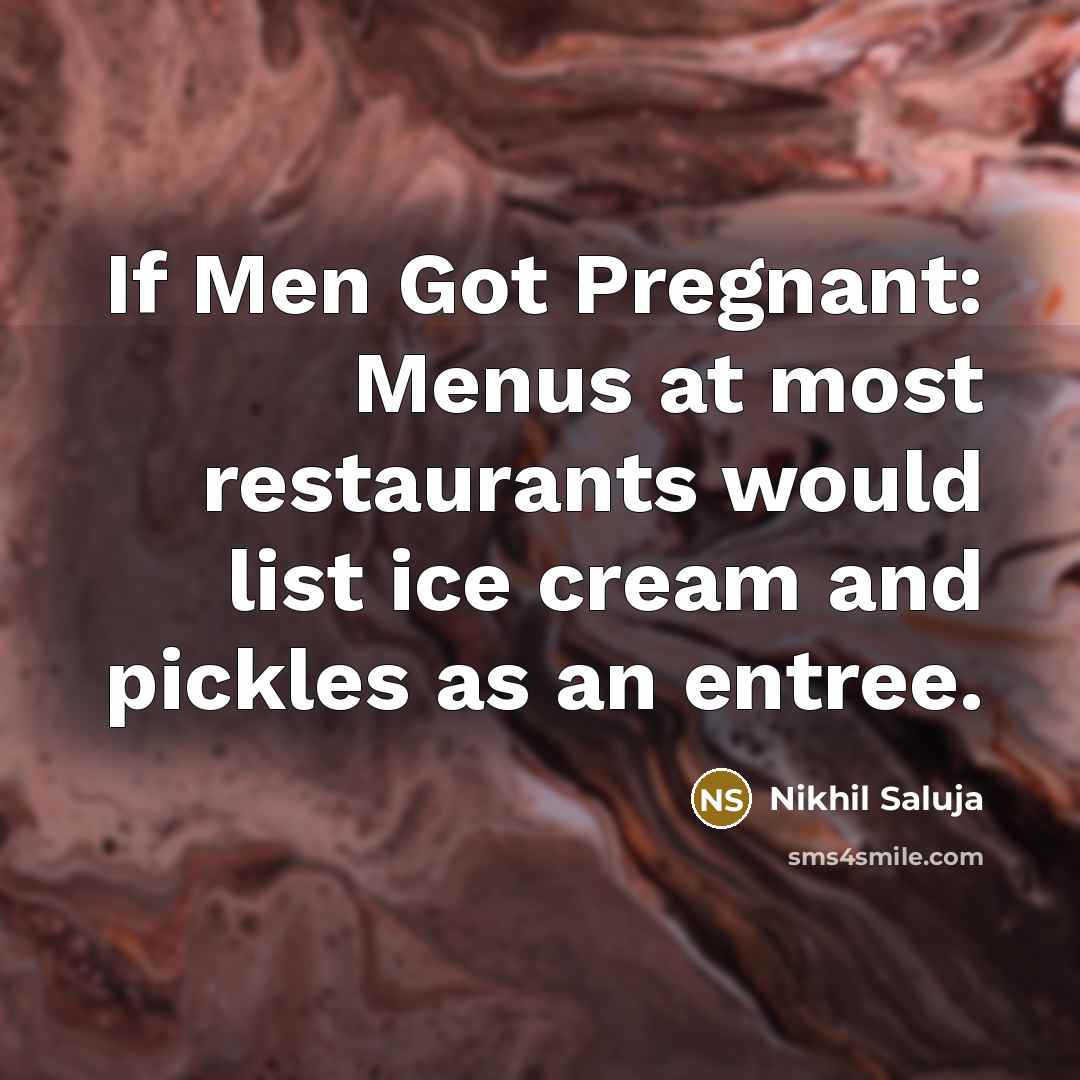 “If Men Got Pregnant: Menus at most restaurants would list…” quote by Nikhil Saluja