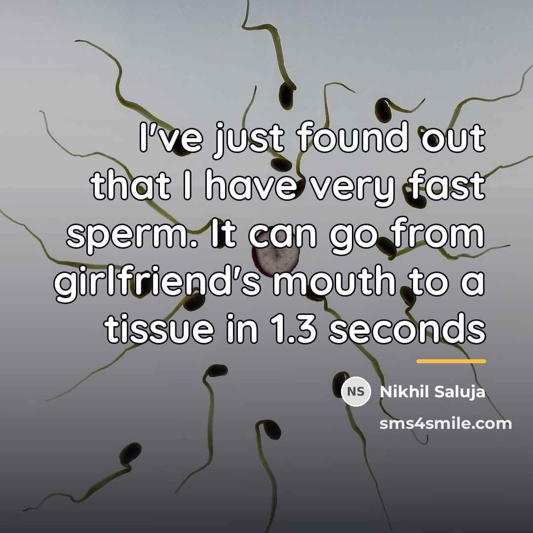 “I've just found out that I have very fast sperm.…” quote by Nikhil Saluja