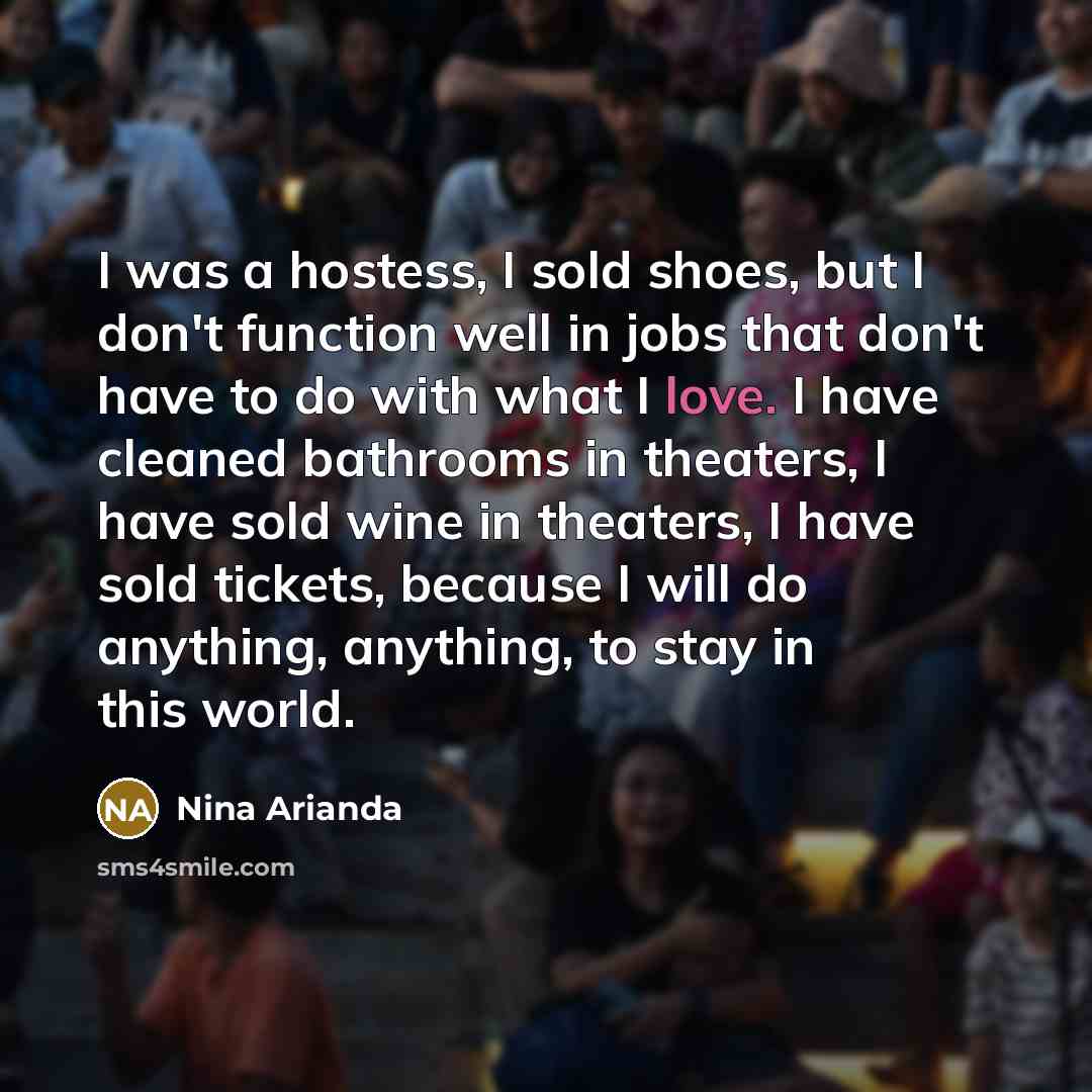 “I was a hostess, I sold shoes, but I don't…” quote by Nina Arianda