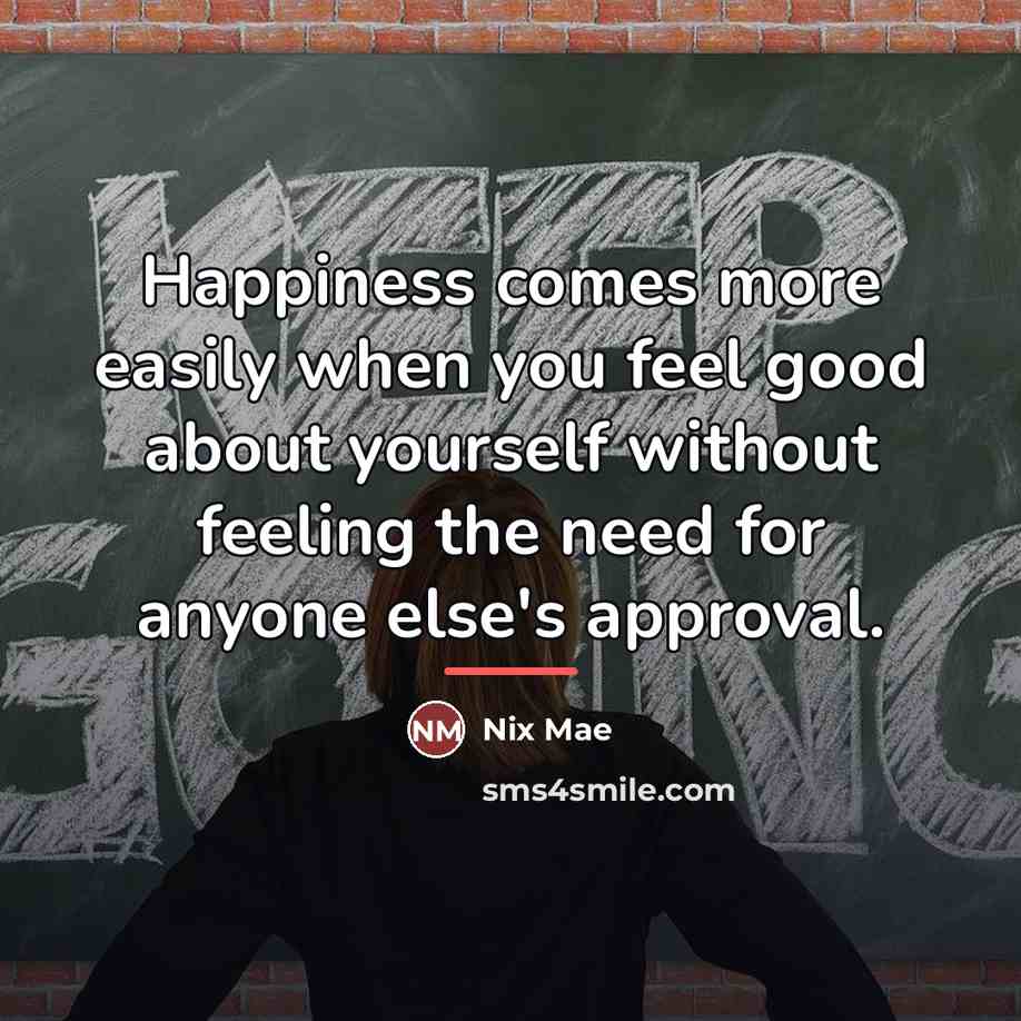 “Happiness comes more easily when you feel good about yourself…” quote by Nix Mae