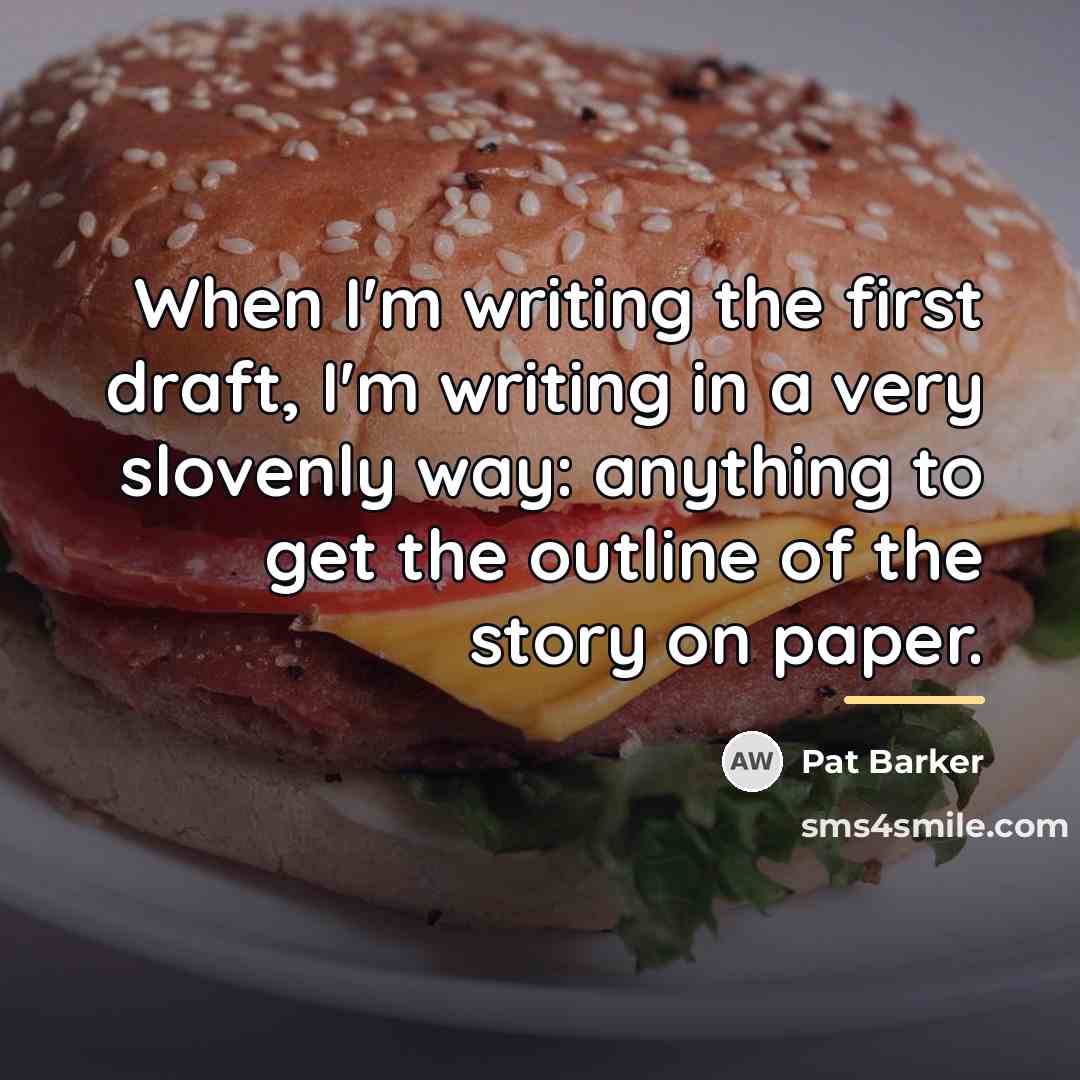 “When I'm writing the first draft, I'm writing in a…” quote by Pat Barker