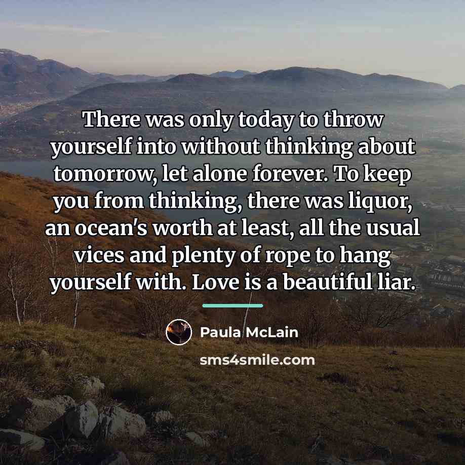 “There was only today to throw yourself into without thinking…” quote by Paula McLain
