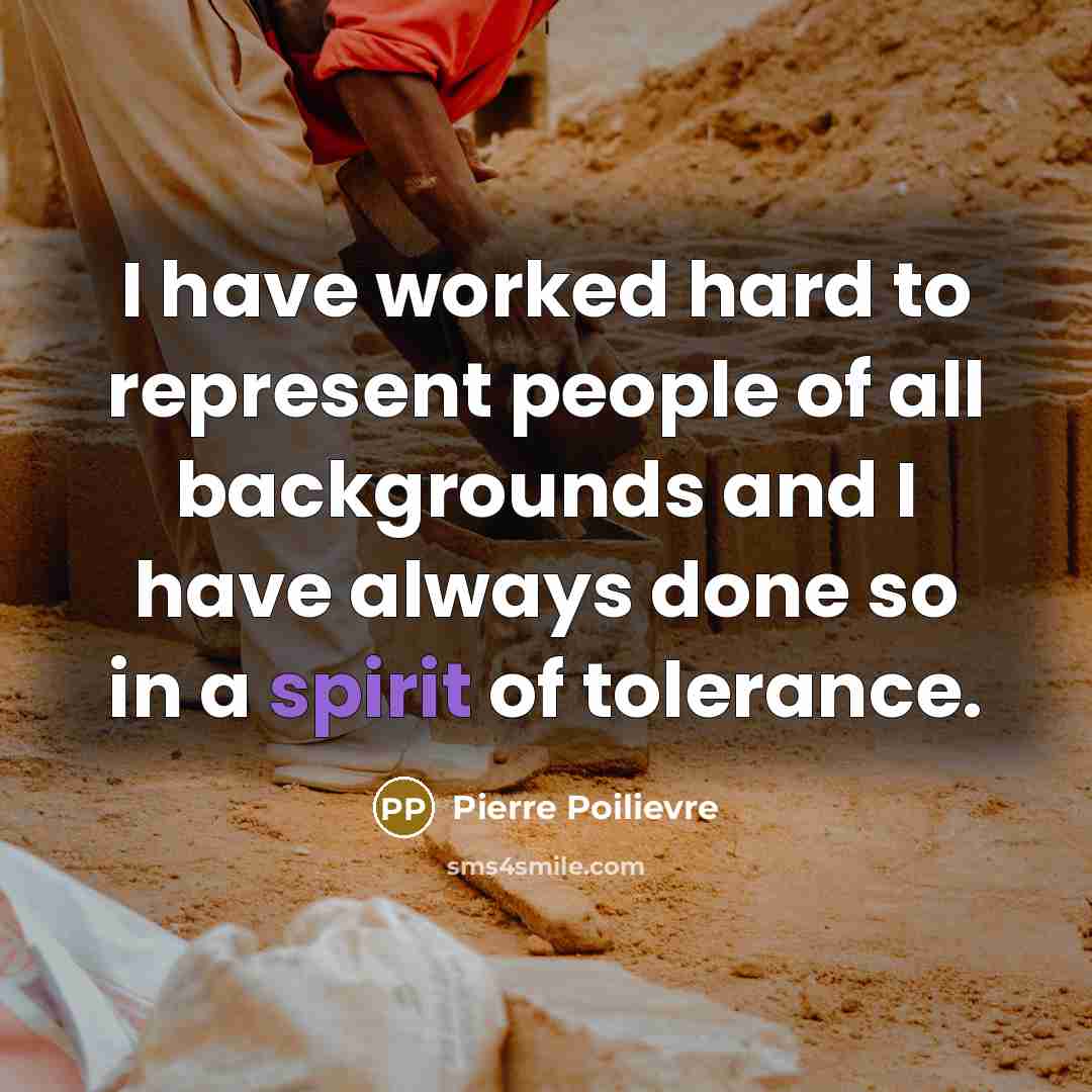 “I have worked hard to represent people of all backgrounds…” quote by Pierre Poilievre