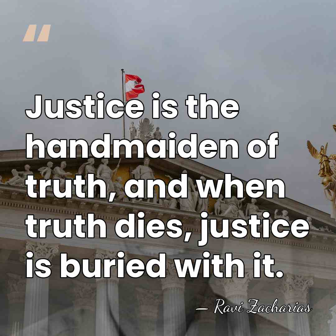 Justice is the handmaiden of truth, and when truth dies, justice is&hellip; - Ravi Zacharias