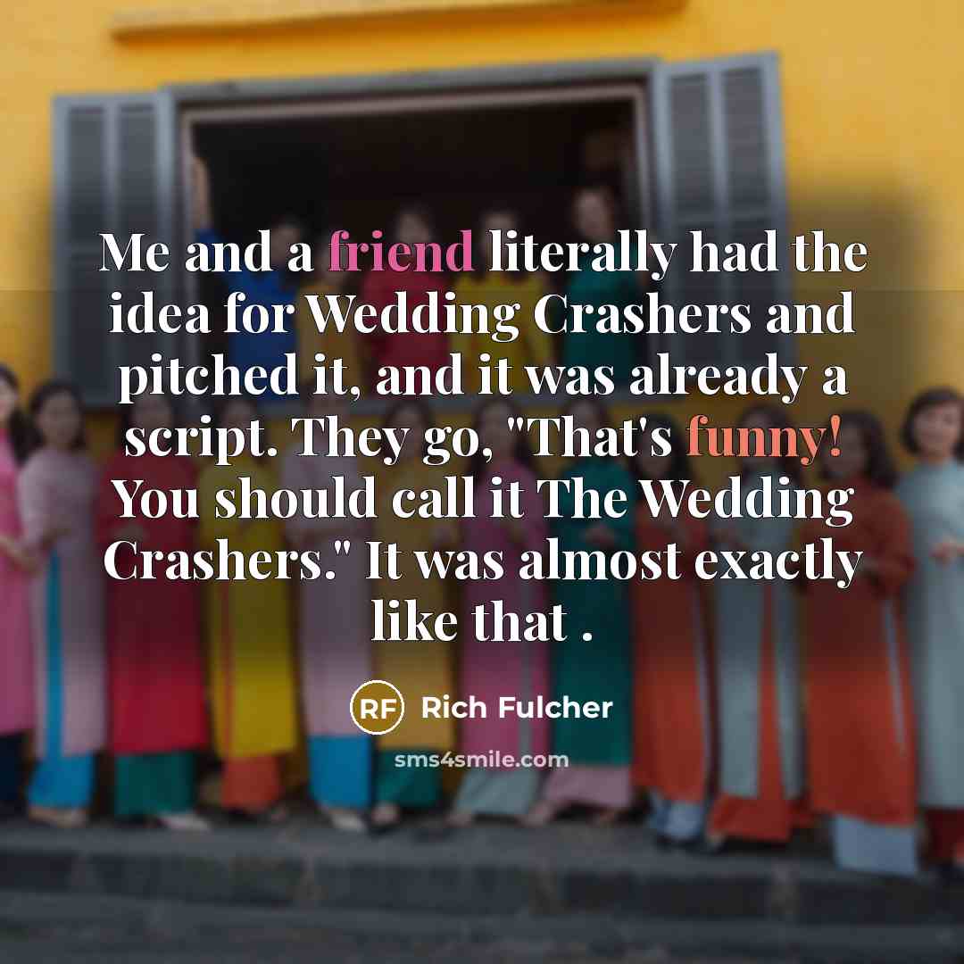 “Me and a friend literally had the idea for Wedding…” quote by Rich Fulcher